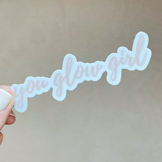 Sticker: "you glow girl"